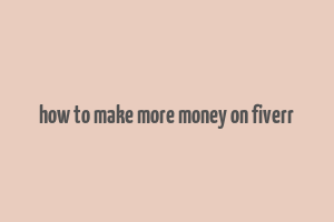 how to make more money on fiverr