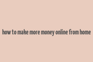 how to make more money online from home