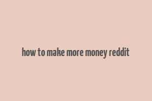 how to make more money reddit