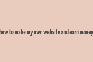 how to make my own website and earn money