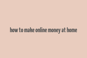 how to make online money at home