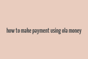 how to make payment using ola money