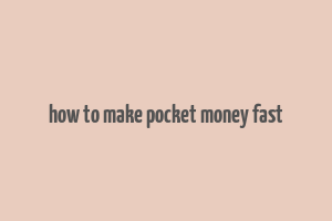 how to make pocket money fast