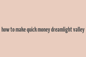 how to make quick money dreamlight valley