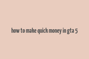 how to make quick money in gta 5