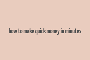 how to make quick money in minutes