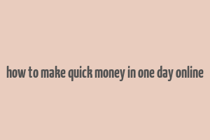 how to make quick money in one day online