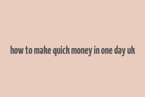 how to make quick money in one day uk