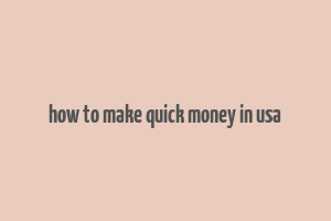 how to make quick money in usa