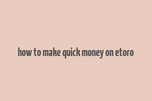 how to make quick money on etoro