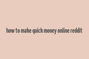 how to make quick money online reddit