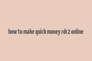 how to make quick money rdr2 online