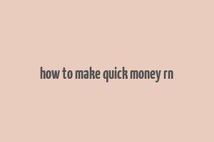 how to make quick money rn