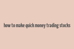 how to make quick money trading stocks