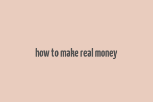 how to make real money