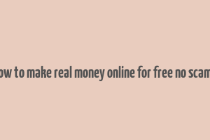 how to make real money online for free no scams