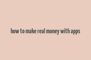 how to make real money with apps