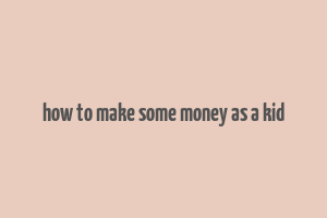 how to make some money as a kid