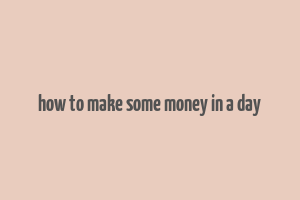 how to make some money in a day