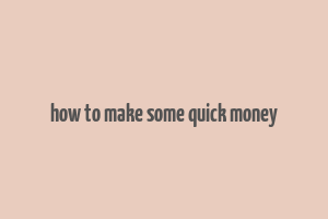 how to make some quick money