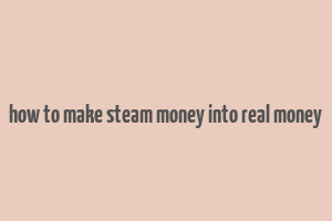 how to make steam money into real money