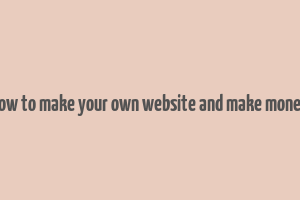 how to make your own website and make money