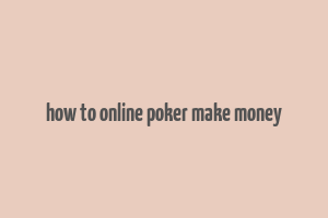 how to online poker make money