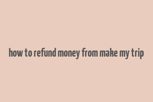 how to refund money from make my trip