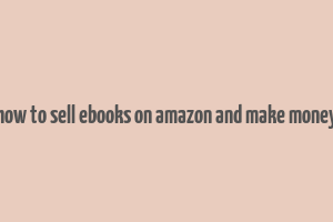 how to sell ebooks on amazon and make money