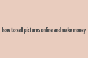 how to sell pictures online and make money