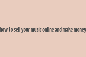 how to sell your music online and make money