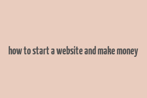 how to start a website and make money