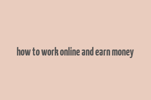 how to work online and earn money