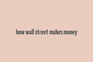 how wall street makes money