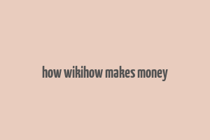 how wikihow makes money