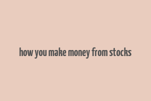 how you make money from stocks