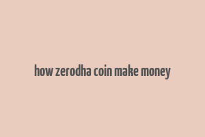 how zerodha coin make money