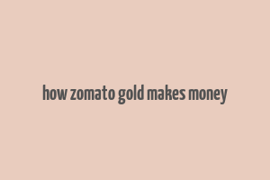 how zomato gold makes money