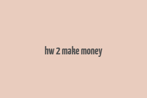 hw 2 make money