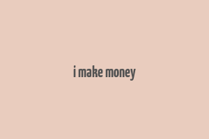 i make money