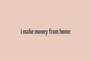 i make money from home