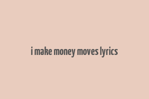 i make money moves lyrics