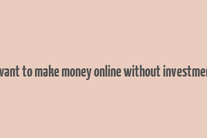 i want to make money online without investment