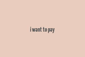 i want to pay