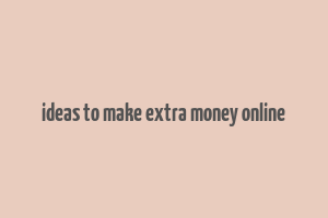 ideas to make extra money online