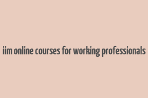 iim online courses for working professionals