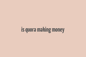 is quora making money