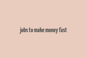 jobs to make money fast