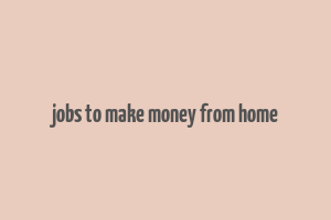 jobs to make money from home