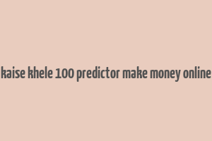 kaise khele 100 predictor make money online